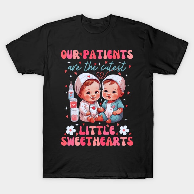 Our Patients Are The Cutest Little Sweethearts T-Shirt by Pikalaolamotor